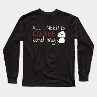 i need Is Coffee and my dog ,Funny Dog Mother , Dog Moms Gift, Coffee Lover Gift, Funny Shirts For Mom, Coffee Classic Long Sleeve T-Shirt